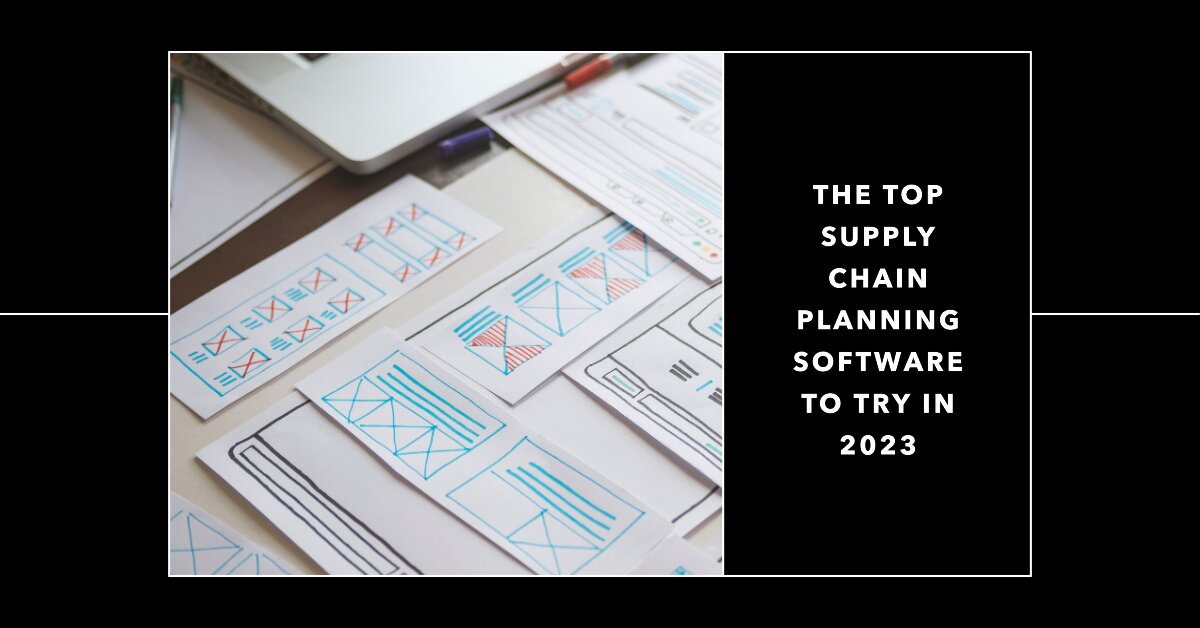 The Top Supply Chain Planning Software to Try in 2023