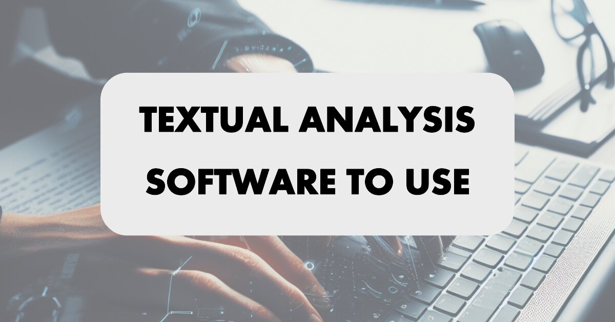 Cultivating Insights: Navigating the Landscape of Textual Analysis Software