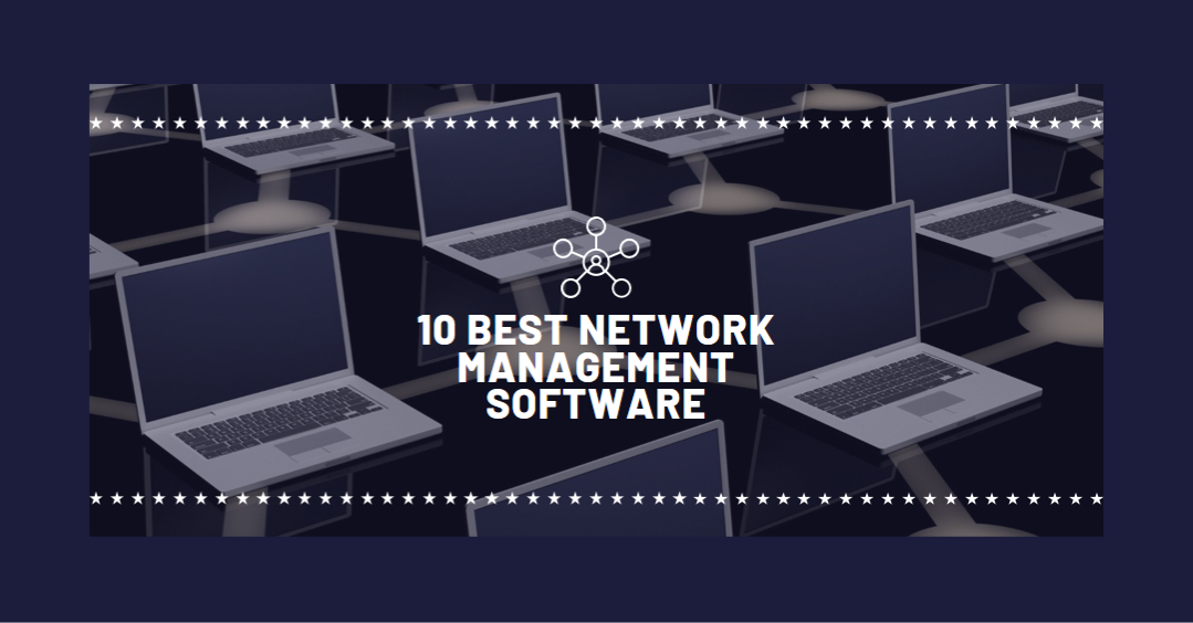 Ultimate Guide to Network Management Software: IT Enhancement